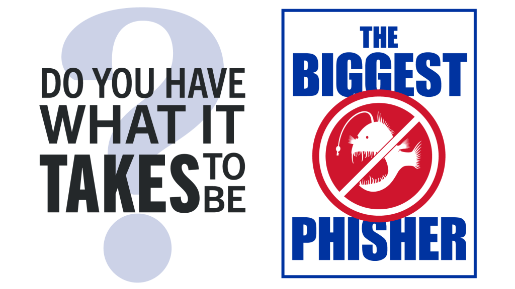 Do have what it takes to be the biggest phisher?