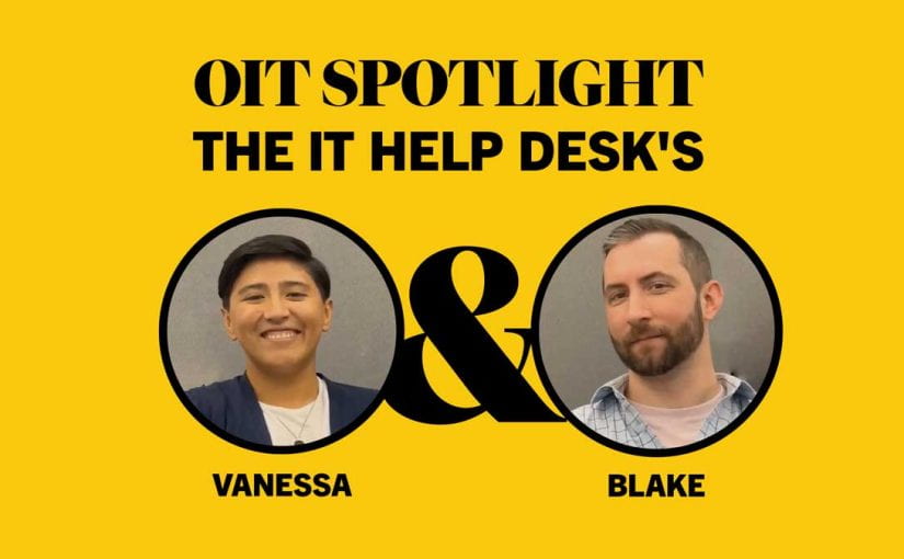 OIT Spotlight: The IT Help Desk’s Vanessa & Blake