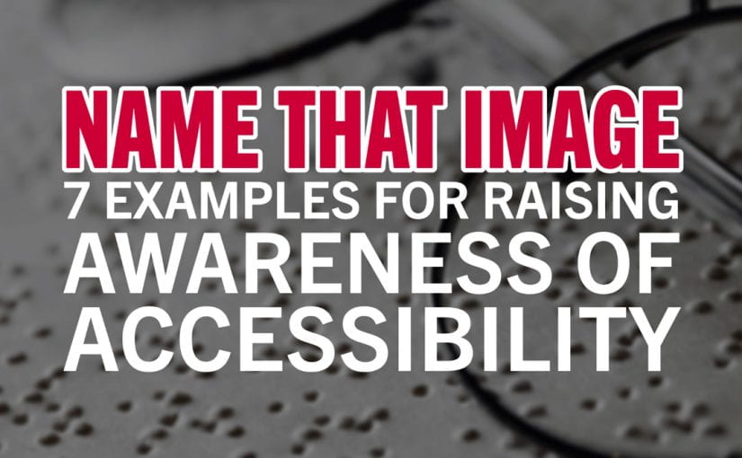 Name That Image: 7 Examples for Raising Awareness of Accessibility