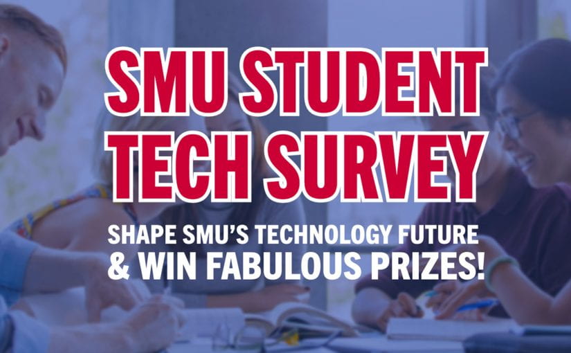SMU Student Tech Survey— Your Voice Can Shape SMU’s Technology Future & Win Fabulous Prizes!