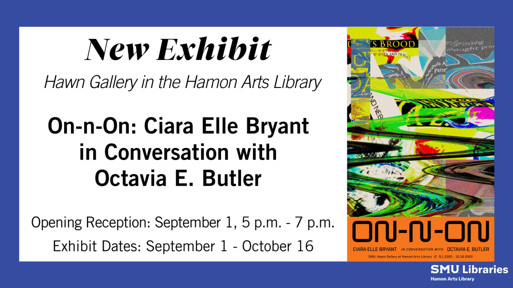 New Exhibit at the Hawn Gallery in the Hamon Arts Library. On-n-On: Ciara Elle Brant in Conversation with Octavia E. Butler from September 1 through October 16