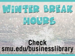 Winter Break Hours, check smu.edu/businesslibrary