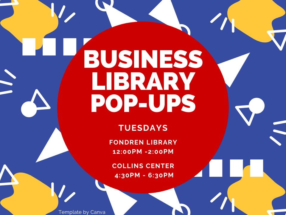 Business Library Pop-Ups, Tuesdays, Fondren Library 12-2pm, Collins Center 4:30-6:30pm; blue background with yellow highlights with red circle in the middle